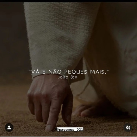 Vá e não peques mais. - João 8:11