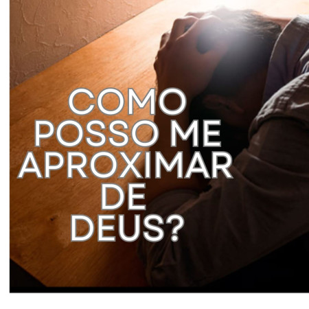 Como aproximar de Deus?
